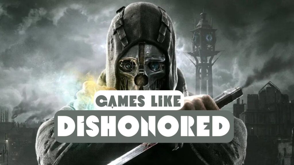 Top 10 Best Games Like Dishonored